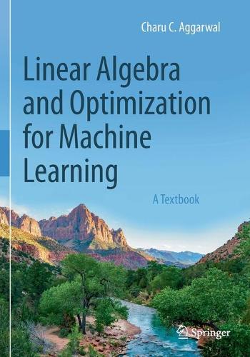 Linear Algebra and Optimization for Machine Learning: A Textbook. 2020 ed.