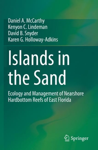 Islands in the Sand: Ecology and Management of Nearshore Hardbottom Reefs of East Florida. 2020 ed.