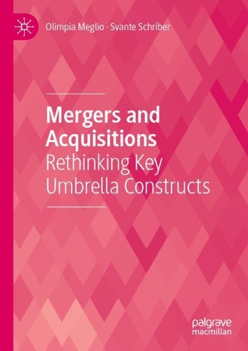 Mergers and Acquisitions: Rethinking Key Umbrella Constructs. 2020 ed.