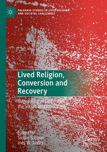Lived Religion, Conversion and Recovery: Negotiating of Self, the Social, and the Sacred. 2020 ed.