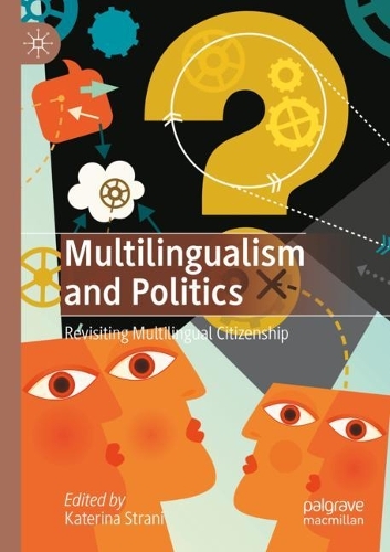 Multilingualism and Politics: Revisiting Multilingual Citizenship. 1st ed. 2020