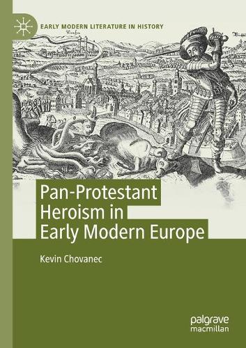 Pan-Protestant Heroism in Early Modern Europe.