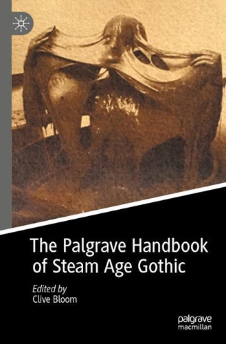The Palgrave Handbook of Steam Age Gothic. 2021 ed.