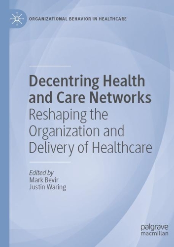 Decentring Health and Care Networks: Reshaping the Organization and Delivery of Healthcare. 2020 ed.