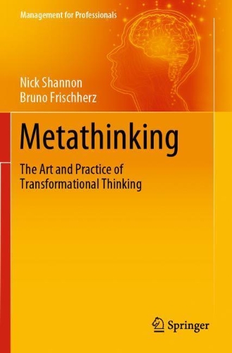 Metathinking: The Art and Practice of Transformational Thinking. 2020 ed.