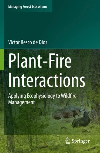 Plant-Fire Interactions: Applying Ecophysiology to Wildfire Management. 2020 ed.