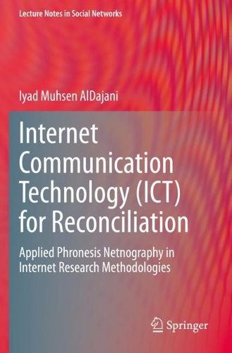 Internet Communication Technology (ICT) for Reconciliation: Applied Phronesis Netnography in Internet Research Methodologies. 2020 ed.