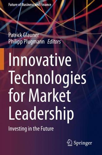 Innovative Technologies for Market Leadership: Investing in the Future. 2020 ed.