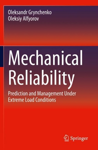 Mechanical Reliability: Prediction and Management Under Extreme Load Conditions. 2020 ed.