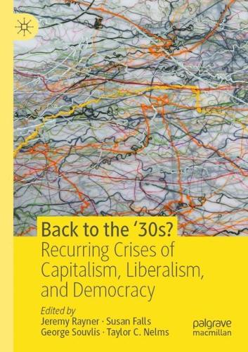 Back to the '30s?: Recurring Crises of Capitalism, Liberalism, and Democracy. 2020 ed.