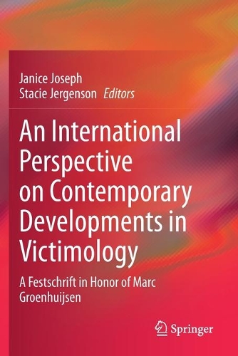 An International Perspective on Contemporary Developments in Victimology: A Festschrift in Honor of Marc Groenhuijsen. 2020 ed.