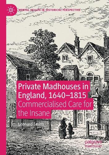 Private Madhouses in England, 1640-1815: Commercialised Care for the Insane. 2020 ed.
