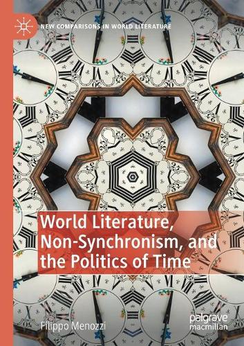 World Literature, Non-Synchronism, and the Politics of Time.