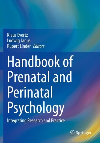 Handbook of Prenatal and Perinatal Psychology: Integrating Research and Practice. 2021 ed.