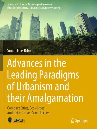 Advances in the Leading Paradigms of Urbanism and their Amalgamation: Compact Cities, Eco-Cities, and Data-Driven Smart Cities. 2020 ed.