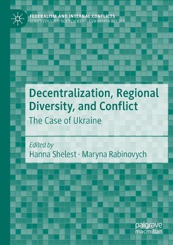 Decentralization, Regional Diversity, and Conflict: The Case of Ukraine. 2020 ed.