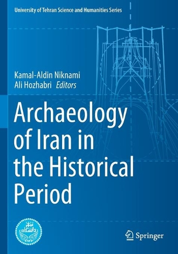 Archaeology of Iran in the Historical Period. 1st ed. 2020