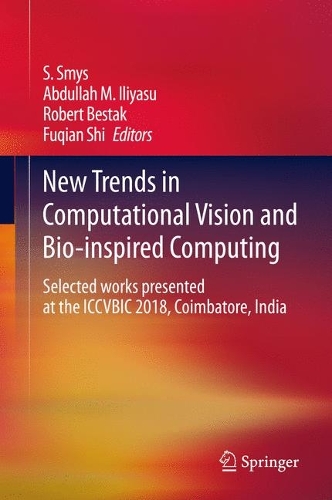New Trends in Computational Vision and Bio-inspired Computing: Selected works presented at the ICCVBIC 2018, Coimbatore, India.
