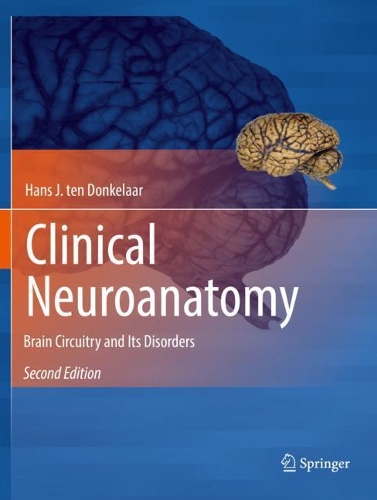 Clinical Neuroanatomy: Brain Circuitry and Its Disorders. Second Edition 2020