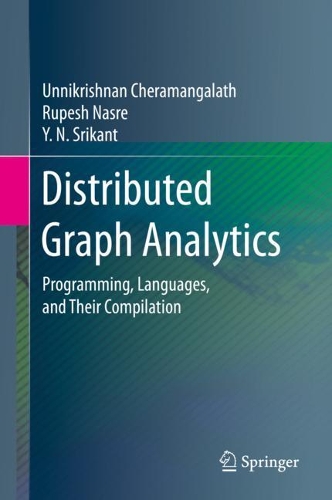 Distributed Graph Analytics: Programming, Languages, and Their Compilation. 2020 ed.