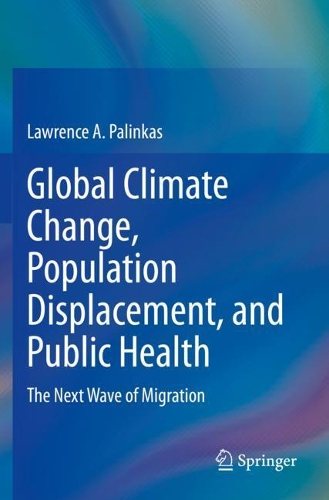 Global Climate Change, Population Displacement, and Public Health: The Next Wave of Migration. 2020 ed.