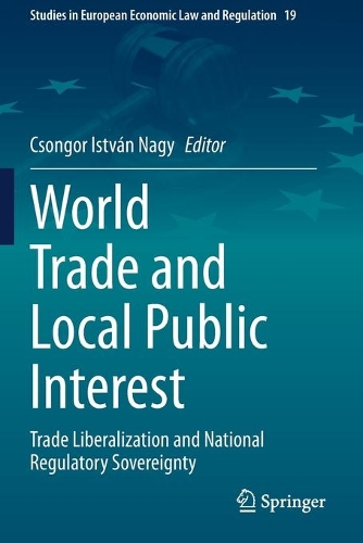 World Trade and Local Public Interest: Trade Liberalization and National Regulatory Sovereignty. 2020 ed.