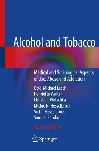 Alcohol and Tobacco: Medical and Sociological Aspects of Use, Abuse and Addiction. Second Edition 2020