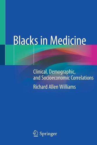 Blacks in Medicine: Clinical, Demographic, and Socioeconomic Correlations. 2020 ed.