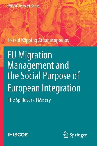 EU Migration Management and the Social Purpose of European Integration: The Spillover of Misery. 2020 ed.