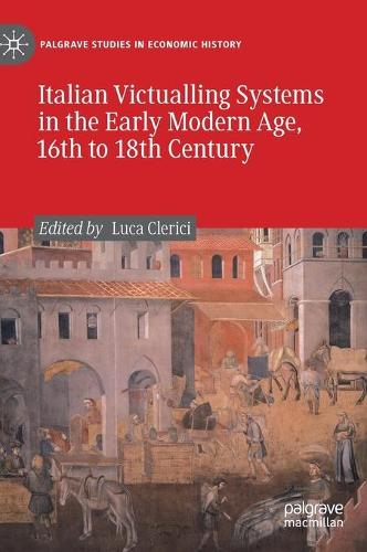 Italian Victualling Systems in the Early Modern Age, 16th to 18th Century.
