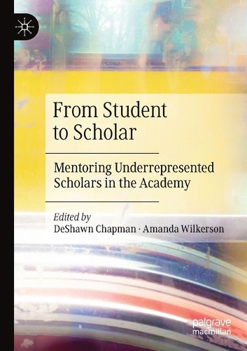 From Student to Scholar: Mentoring Underrepresented Scholars in the Academy. 2020 ed.