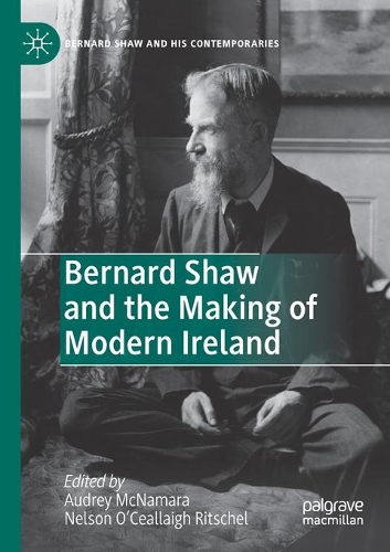Bernard Shaw and the Making of Modern Ireland. 2020 ed.