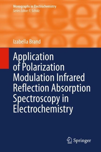 Application of Polarization Modulation Infrared Reflection Absorption Spectroscopy in Electrochemistry. 2020 ed.