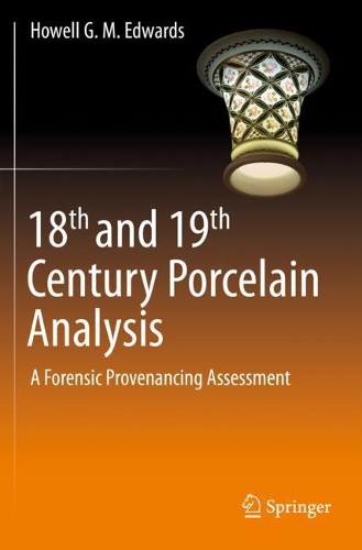 18th and 19th Century Porcelain Analysis: A Forensic Provenancing Assessment. 2020 ed.