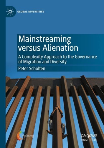 Mainstreaming versus Alienation: A Complexity Approach to the Governance of Migration and Diversity. 2020 ed.