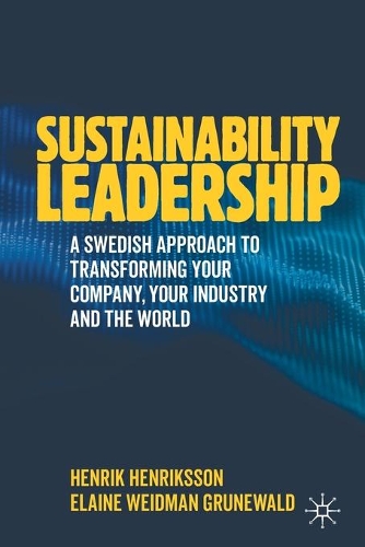 Sustainability Leadership: A Swedish Approach to Transforming your Company, your Industry and the World. 2020 ed.