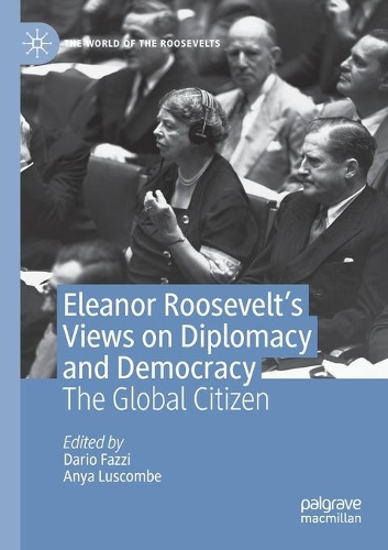 Eleanor Roosevelt's Views on Diplomacy and Democracy: The Global Citizen. 2020 ed.