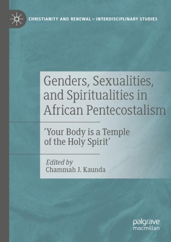 Genders, Sexualities, and Spiritualities in African Pentecostalism: 'Your Body is a Temple of the Holy Spirit'. 2020 ed.