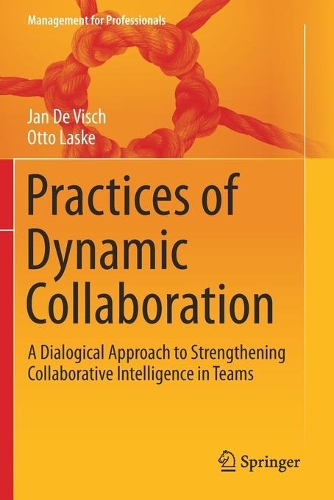 Practices of Dynamic Collaboration: A Dialogical Approach to Strengthening Collaborative Intelligence in Teams. 2020 ed.