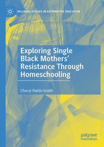 Exploring Single Black Mothers' Resistance Through Homeschooling. 2020 ed.