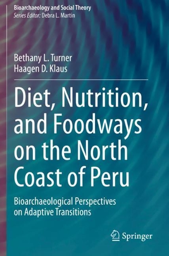Diet, Nutrition, and Foodways on the North Coast of Peru: Bioarchaeological Perspectives on Adaptive Transitions. 2020 ed.