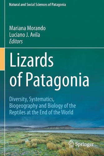 Lizards of Patagonia: Diversity, Systematics, Biogeography and Biology of the Reptiles at the End of the World. 2020 ed.