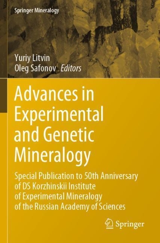 Advances in Experimental and Genetic Mineralogy: Special Publication to 50th Anniversary of DS Korzhinskii Institute of Experimental Mineralogy of the Russian Academy of Sciences. 2020 ed.