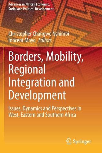 Borders, Mobility, Regional Integration and Development: Issues, Dynamics and Perspectives in West, Eastern and Southern Africa. 2020 ed.