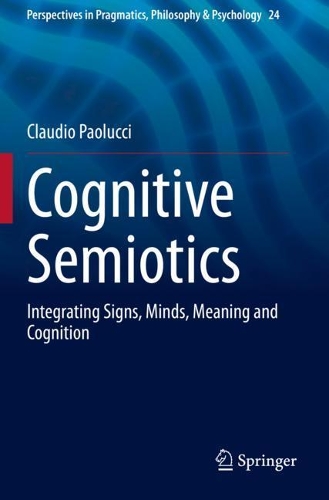 Cognitive Semiotics: Integrating Signs, Minds, Meaning and Cognition. 2021 ed.