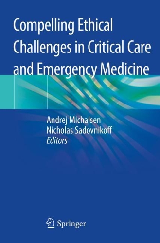 Compelling Ethical Challenges in Critical Care and Emergency Medicine. 2020 ed.