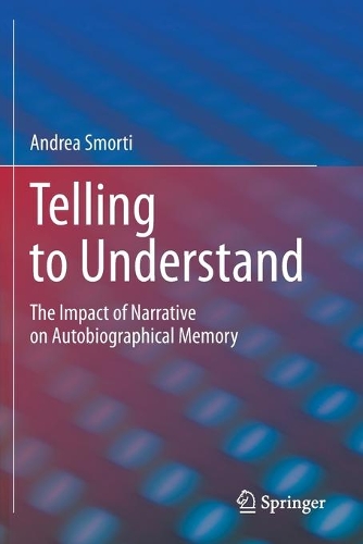 Telling to Understand: The Impact of Narrative on Autobiographical Memory. 2020 ed.