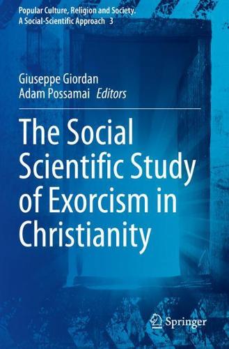The Social Scientific Study of Exorcism in Christianity. 2020 ed.