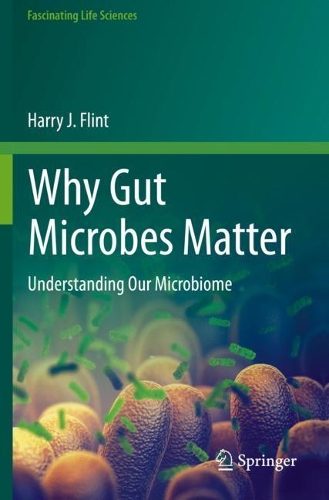 Why Gut Microbes Matter: Understanding Our Microbiome. 2020 ed.