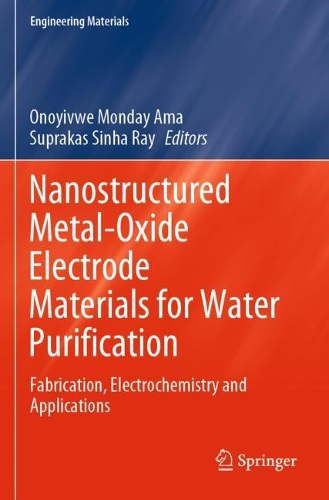 Nanostructured Metal-Oxide Electrode Materials for Water Purification: Fabrication, Electrochemistry and Applications. 2020 ed.